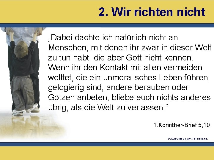 2. Wir richten nicht „Dabei dachte ich natürlich nicht an Menschen, mit denen ihr