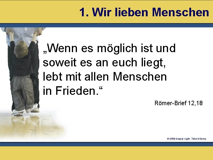 1. Wir lieben Menschen „Wenn es möglich ist und soweit es an euch liegt,