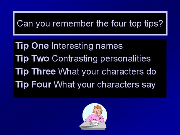 Can you remember the four top tips? Tip One Interesting names Tip Two Contrasting