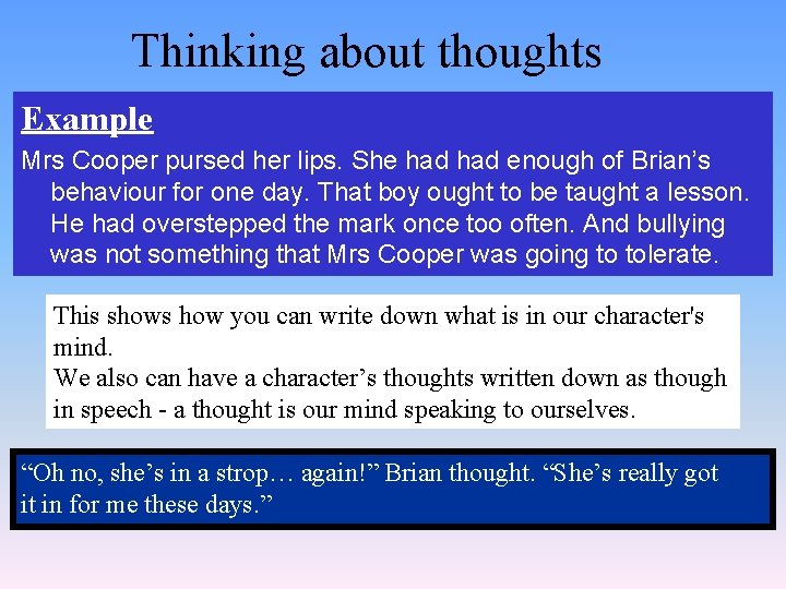 Thinking about thoughts Example Mrs Cooper pursed her lips. She had enough of Brian’s
