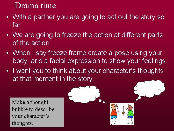 Drama time • With a partner you are going to act out the story