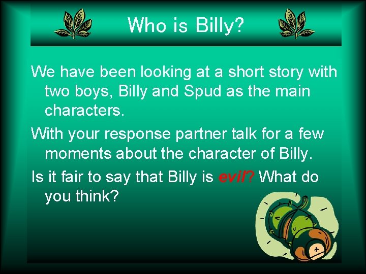 Who is Billy? We have been looking at a short story with two boys,