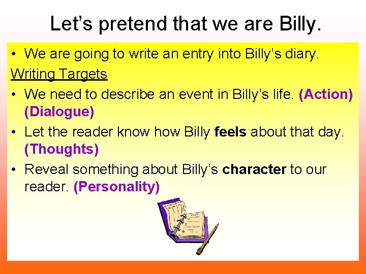 Let’s pretend that we are Billy. • We are going to write an entry