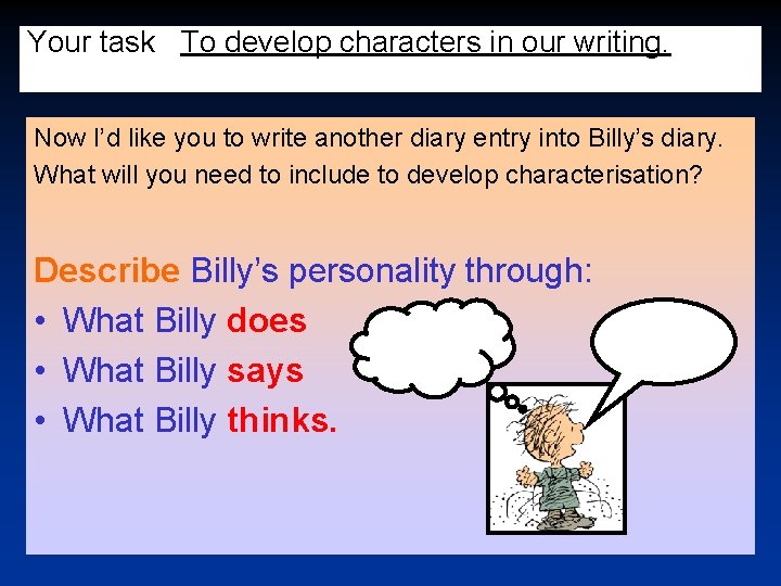 Your task To develop characters in our writing. Now I’d like you to write