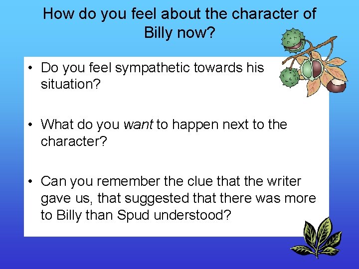 How do you feel about the character of Billy now? • Do you feel