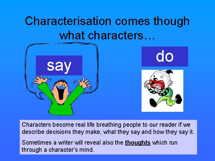 Characterisation comes though what characters… say do Characters become real life breathing people to