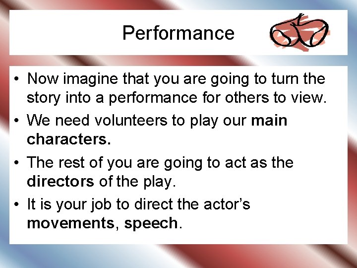 Performance • Now imagine that you are going to turn the story into a