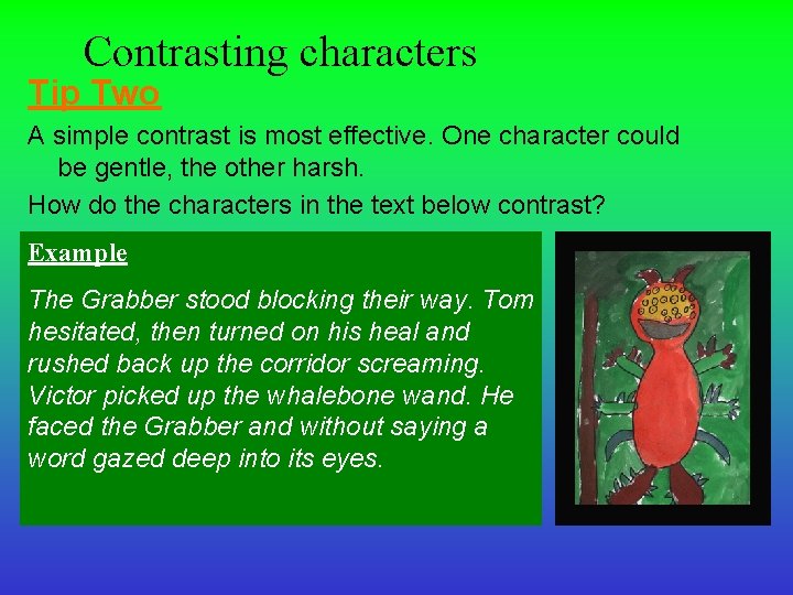 Contrasting characters Tip Two A simple contrast is most effective. One character could be