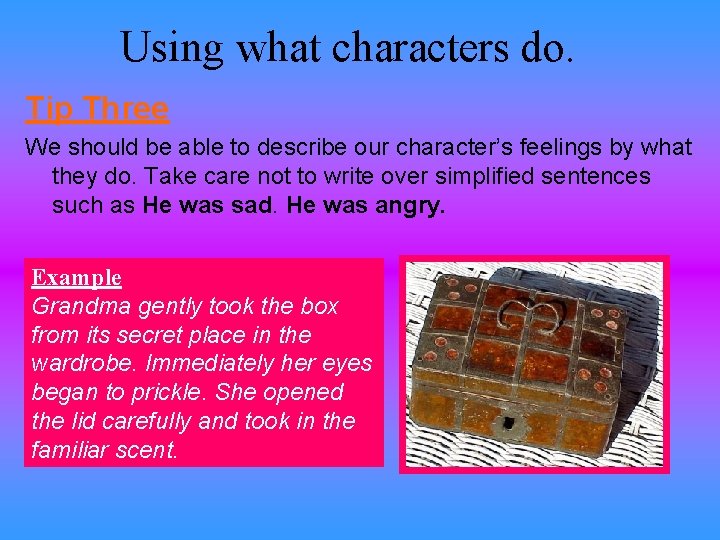Using what characters do. Tip Three We should be able to describe our character’s
