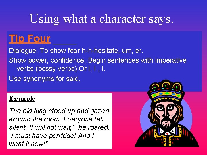 Using what a character says. Tip Four Dialogue. To show fear h-h-hesitate, um, er.