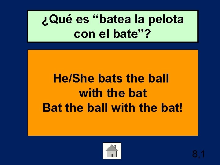 ¿Qué es “batea la pelota con el bate”? He/She bats the ball with the