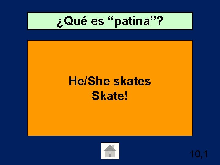 ¿Qué es “patina”? He/She skates Skate! 10, 1 