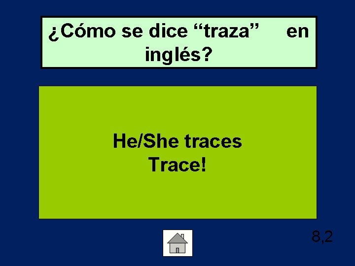 ¿Cómo se dice “traza” inglés? en He/She traces Trace! 8, 2 