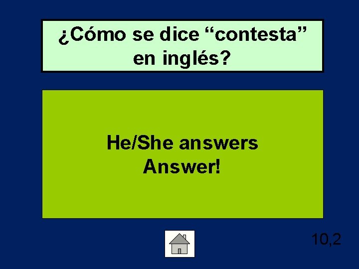 ¿Cómo se dice “contesta” en inglés? He/She answers Answer! 10, 2 