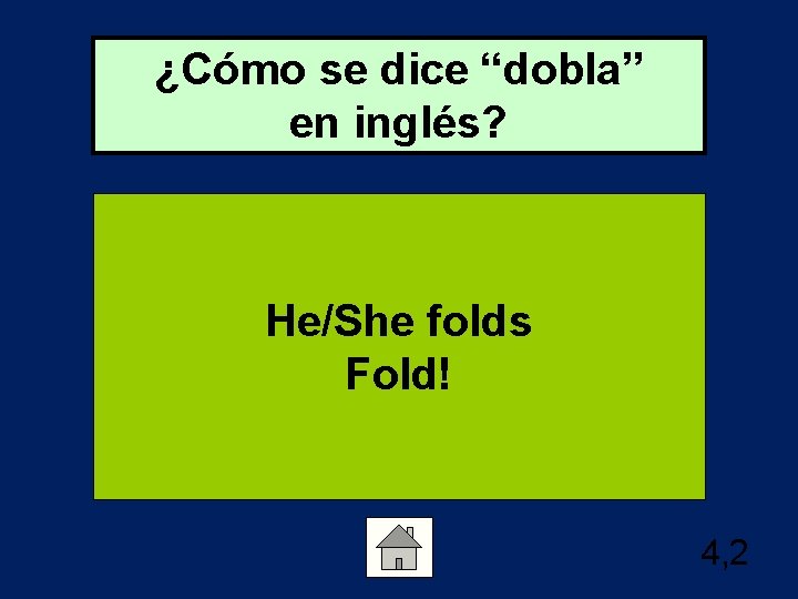 ¿Cómo se dice “dobla” en inglés? He/She folds Fold! 4, 2 