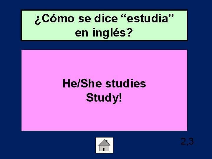 ¿Cómo se dice “estudia” en inglés? He/She studies Study! 2, 3 