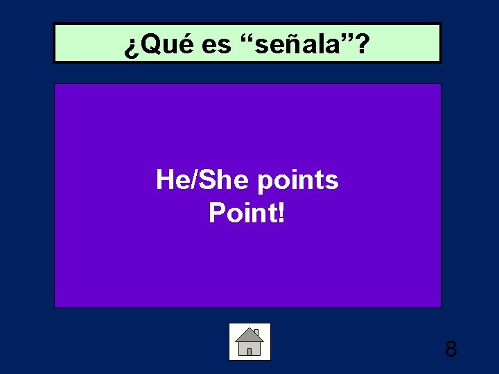 ¿Qué es “señala”? He/She points Point! 8 