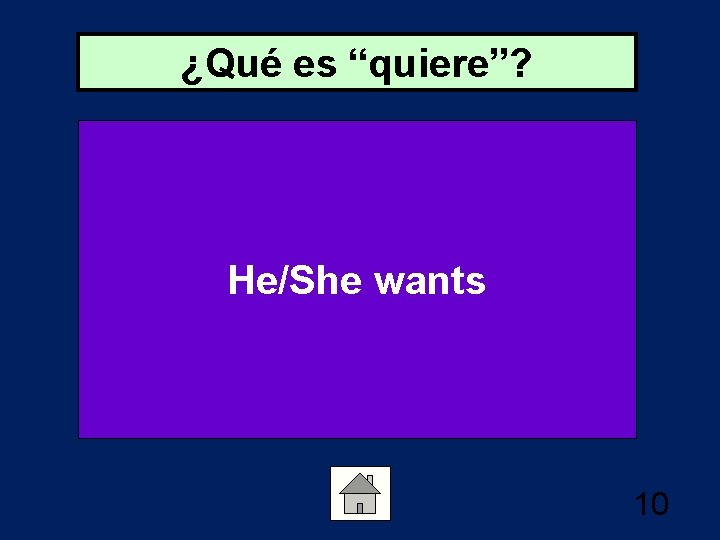 ¿Qué es “quiere”? He/She wants 10 