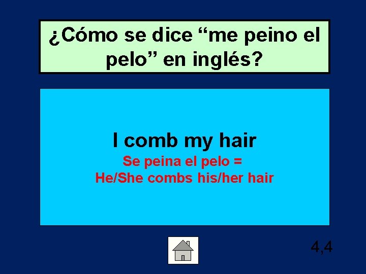 ¿Cómo se dice “me peino el pelo” en inglés? I comb my hair Se