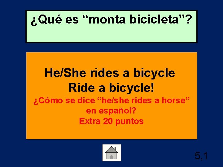 ¿Qué es “monta bicicleta”? He/She rides a bicycle Ride a bicycle! ¿Cómo se dice
