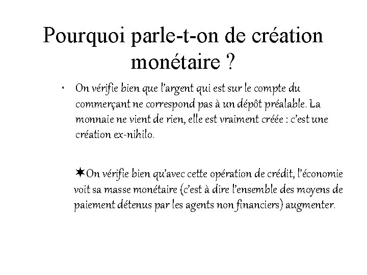 Pourquoi parle-t-on de création monétaire ? • On vérifie bien que l’argent qui est