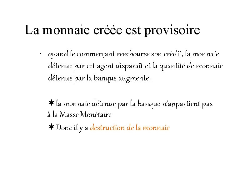 La monnaie créée est provisoire • quand le commerçant rembourse son crédit, la monnaie