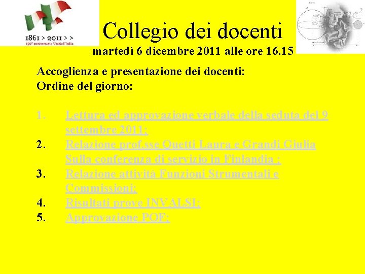 Collegio dei docenti martedì 6 dicembre 2011 alle ore 16. 15 Accoglienza e presentazione