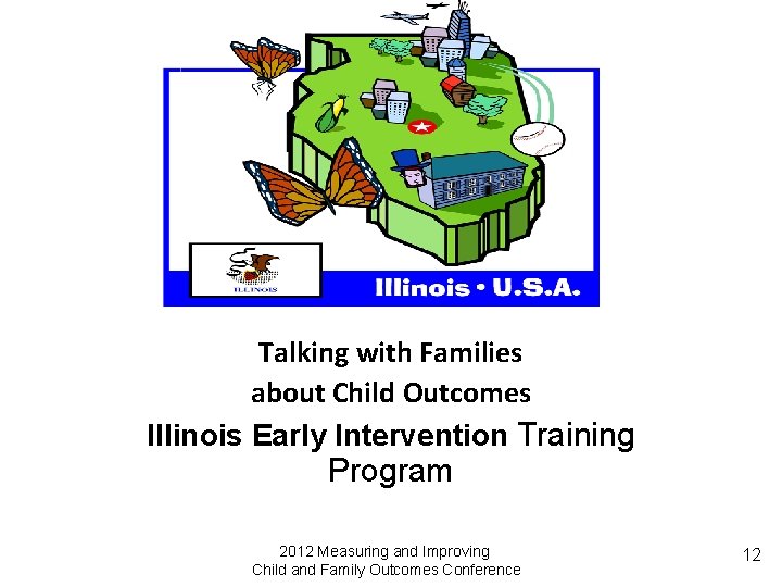 Talking with Families about Child Outcomes Illinois Early Intervention Training Program 2012 Measuring and