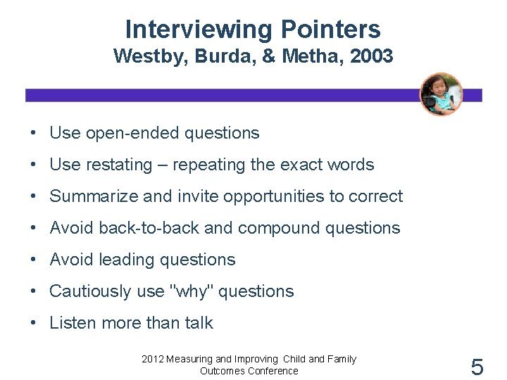 Interviewing Pointers Westby, Burda, & Metha, 2003 • Use open-ended questions • Use restating