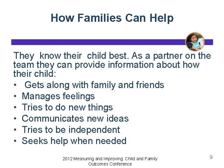 How Families Can Help They know their child best. As a partner on the