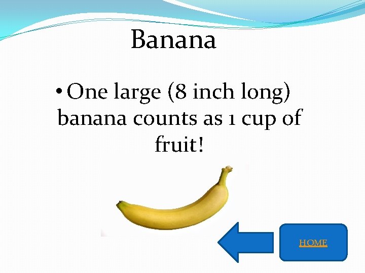 Banana • One large (8 inch long) banana counts as 1 cup of fruit!