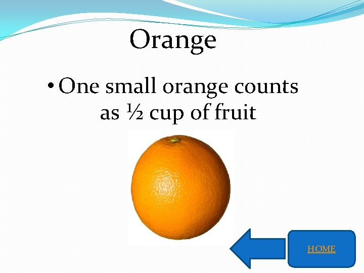 Orange • One small orange counts as ½ cup of fruit HOME 