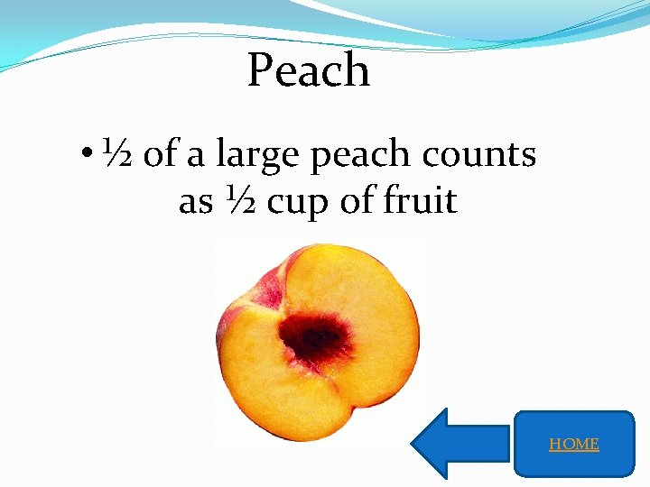 Peach • ½ of a large peach counts as ½ cup of fruit HOME