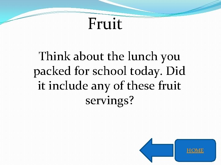 Fruit Think about the lunch you packed for school today. Did it include any