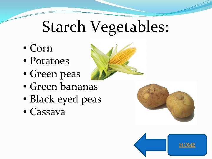 Starch Vegetables: • Corn • Potatoes • Green peas • Green bananas • Black