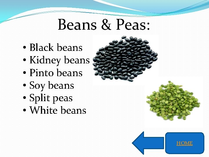 Beans & Peas: • Black beans • Kidney beans • Pinto beans • Soy