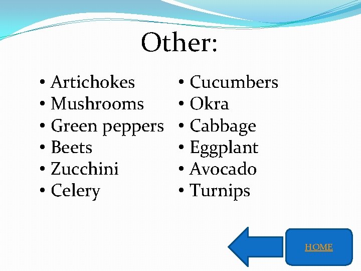 Other: • Artichokes • Mushrooms • Green peppers • Beets • Zucchini • Celery