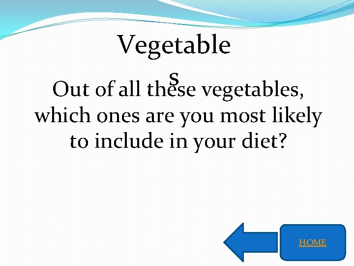 Vegetable s Out of all these vegetables, which ones are you most likely to