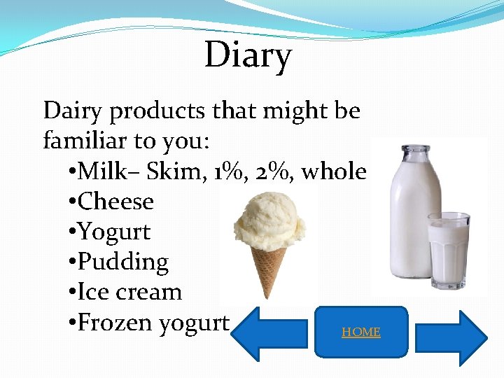 Diary Dairy products that might be familiar to you: • Milk– Skim, 1%, 2%,