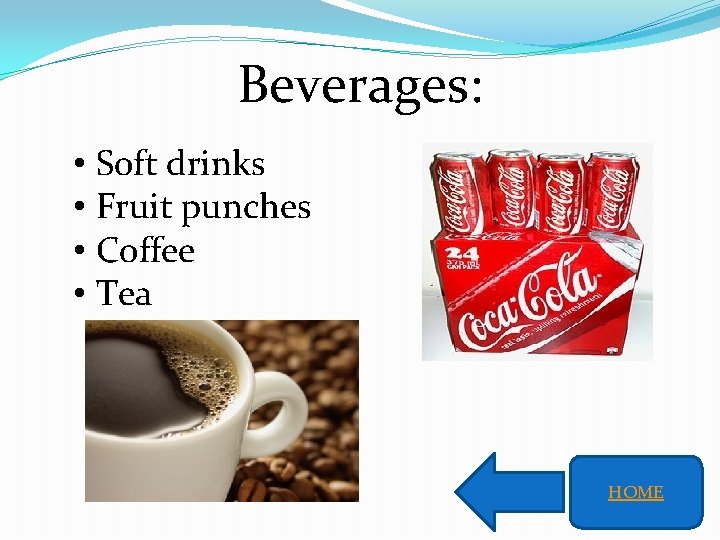 Beverages: • Soft drinks • Fruit punches • Coffee • Tea HOME 