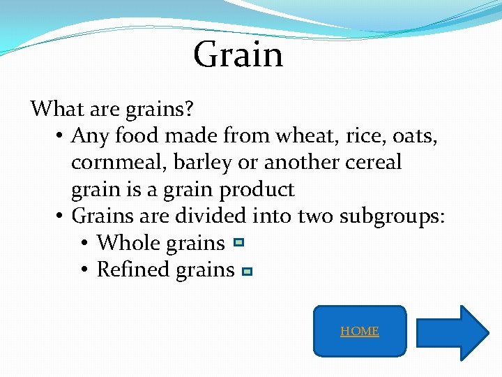 Grain What are grains? • Any food made from wheat, rice, oats, cornmeal, barley