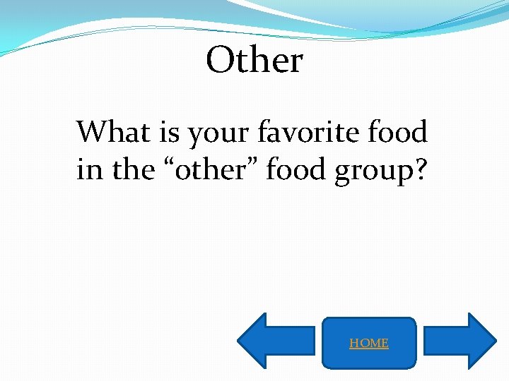 Other What is your favorite food in the “other” food group? HOME 