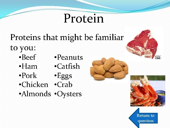 Proteins that might be familiar to you: • Beef • Ham • Pork •