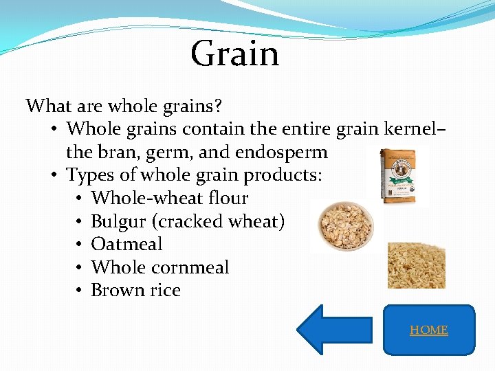 Grain What are whole grains? • Whole grains contain the entire grain kernel– the