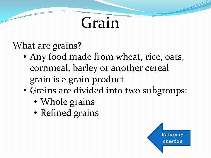 Grain What are grains? • Any food made from wheat, rice, oats, cornmeal, barley