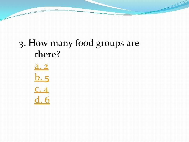 3. How many food groups are there? a. 2 b. 5 c. 4 d.