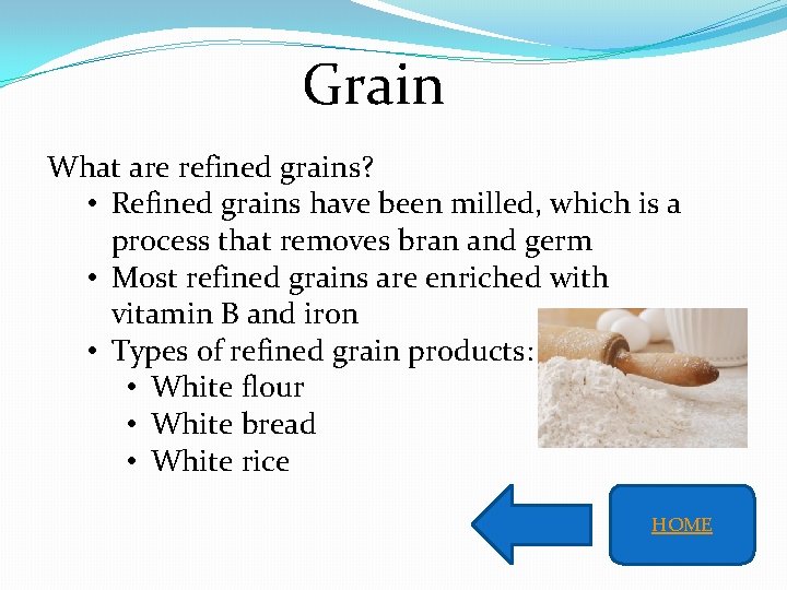 Grain What are refined grains? • Refined grains have been milled, which is a