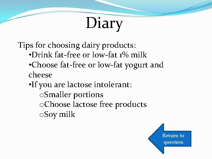 Diary Tips for choosing dairy products: • Drink fat-free or low-fat 1% milk •