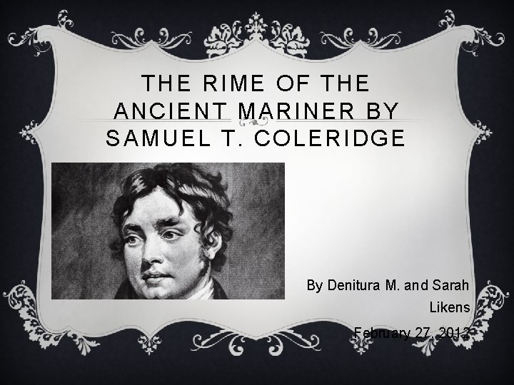 THE RIME OF THE ANCIENT MARINER BY SAMUEL T. COLERIDGE By Denitura M. and