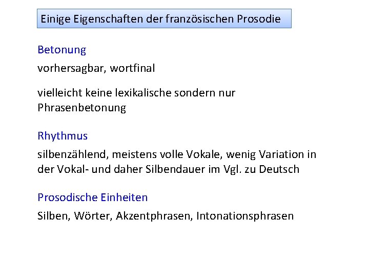 Einige Eigenschaften der französischen Prosodie Betonung vorhersagbar, wortfinal vielleicht keine lexikalische sondern nur Phrasenbetonung